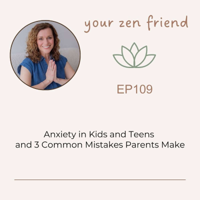 episode Anxiety in Kids and Teens and 3 Common Mistakes Parents Make artwork