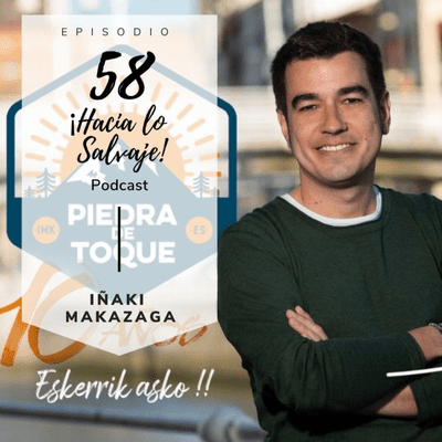 Hacia lo Salvaje - 058. Conociendo a Iñaki Makazaga de Piedra de Toque El Podcast de los Viajes, la Montaña y la Cooperación
