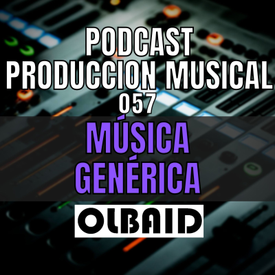 episode 👂🏼MUSICA GENERICA | PODCAST Producción Musical 057 artwork