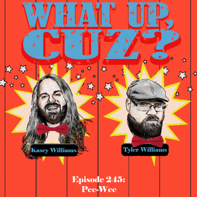 episode What Up, Cuz? 245: Pee-Wee artwork