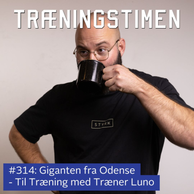 episode #314: Giganten fra Odense - Til Træning med Træner Luno artwork