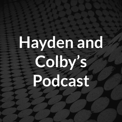 Hayden and Colby's Podcast