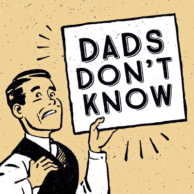 episode Ep 1: Intro to Dads Don't Know, entering the minds of Dads artwork