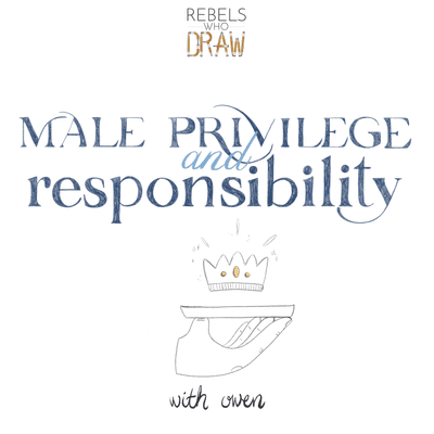 episode 006 - male privilege and responsibility with owendaveydraws artwork