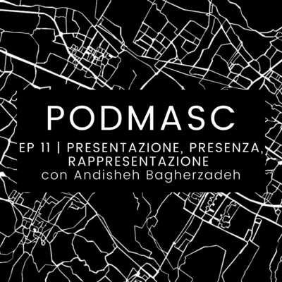 episode EP 11 | PRESENTAZIONE, PRESENZA, RAPPRESENTAZIONE con Andisheh Bagherzadeh artwork