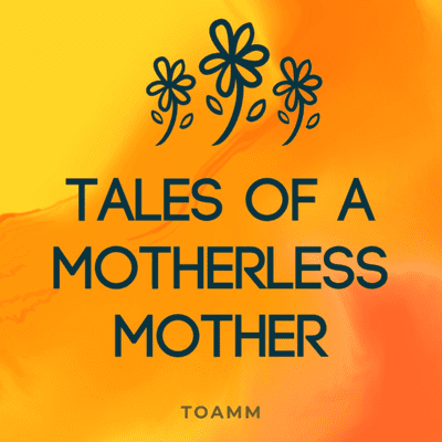 Tales of a Motherless Mother