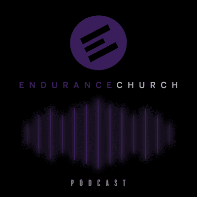 Endurance Church Podcast
