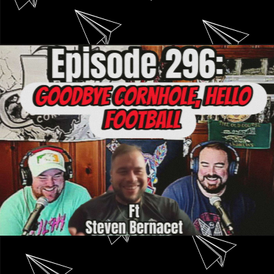 episode Episode 296: Goodbye Cornhole, Hello Football ft Steven Bernacet artwork