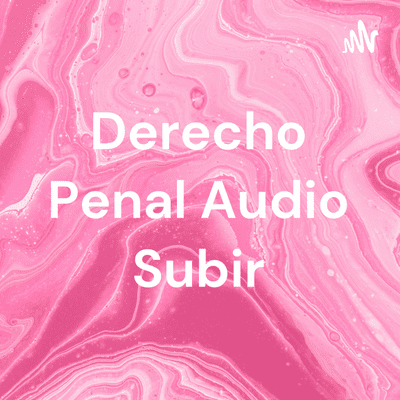 Derecho Penal Audio Subir