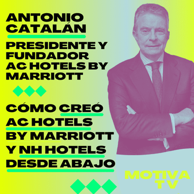 episode CÓMO CREÓ AC by MARRIOTT y NH HOTELES DESDE ABAJO (Parte 2) | Antonio Catalán EP.12 artwork