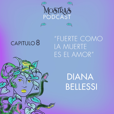 episode CAPÍTULO 8: "Fuerte como la muerte es el amor"- DIANA BELLESSI artwork