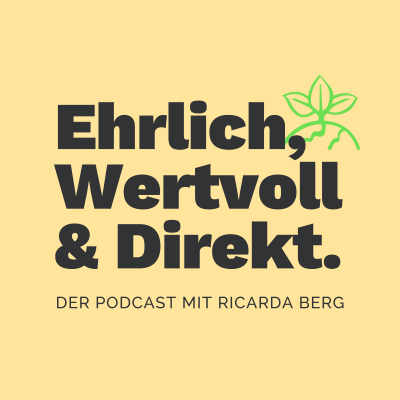 Ehrlich, Wertvoll & Direkt. Der Podcast mit Ricarda Berg