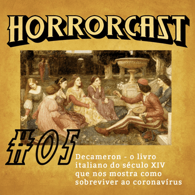 episode HORRORCAST #05 - O Decameron: o livro italiano do século XIV que nos mostra como sobreviver ao coronavírus artwork