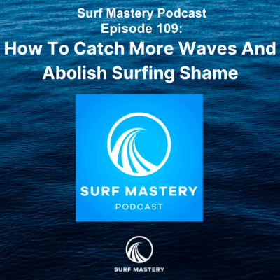 episode 109 How to Catch More Waves and Abolish Surfing Shame artwork