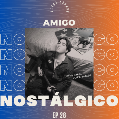 episode EP 28 | Kevin Kaarl & Nsqk "ULTRA SODADE" | DESEMPLEO, DUDAR DE TI MISMO 🙇🏽‍♂️ | AMIGO NOSTÁLGICO PODCAST artwork