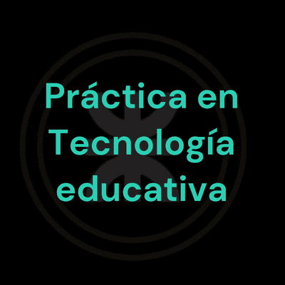 Práctica en Tecnología educativa