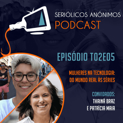 episode T02E05 - Mulheres na Tecnologia: Do Mundo Real às Séries (com Thainá Braz e Patrícia Maia) artwork