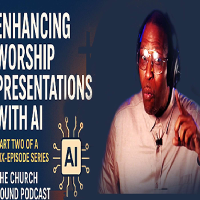 episode Understanding AI and Its Role in Ministry | Part Two: Worship Presentations artwork