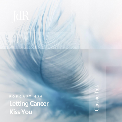 episode JdR Podcast 630 - Letting Cancer Kiss You artwork