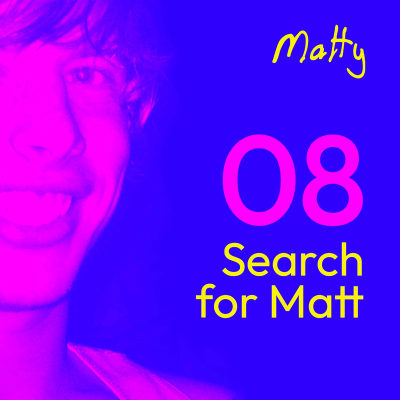 episode Episode 8: Search for Matt artwork