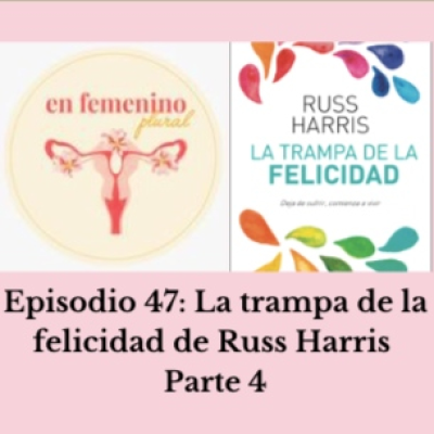 episode Episodio 47: La trampa de la felicidad de Russ Harris parte4 artwork