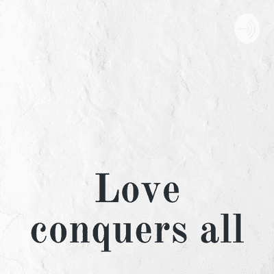 Love conquers all