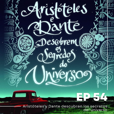 episode 54 - "Aristóteles y Dante Descubren los secretos del Universo" de Benjamin Alire Sáenz artwork