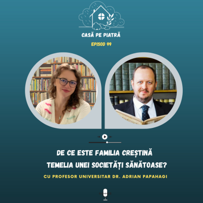 episode De ce este familia creștină temelia unei societăți sănătoase? cu Teodora Fernea și prof. dr. Adrian Papahagi artwork