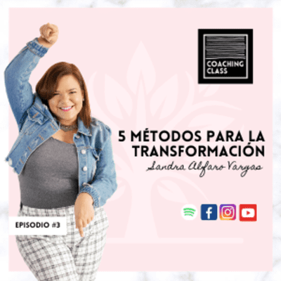 episode ¿Cuáles son los 5 métodos más eficaces para la transformación personal? #CoachingClass [Episodio 3] artwork