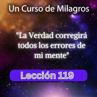 episode LECCIÓN 119 - La verdad corregirá todos los errores de mi mente. Libro de Ejercicios. Un Curso de Milagros (con fondo musical) artwork