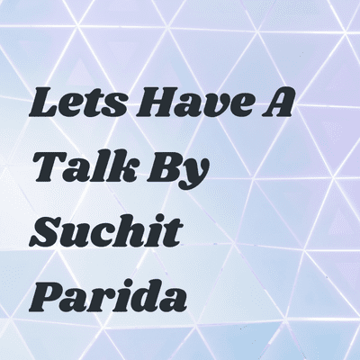Lets Have A Talk By Suchit Parida