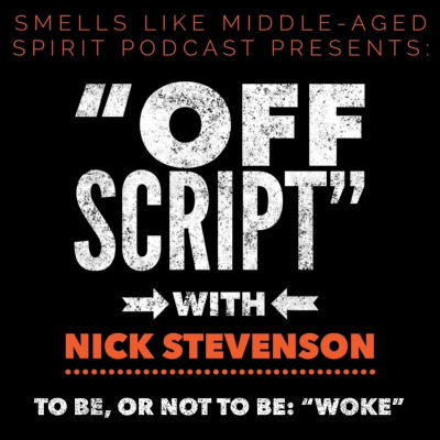 episode Smells Like Middle-Aged Spirit Podcast Presents: "Off Script" - with Nick Stevenson (To Be or Not To Be: "Woke") artwork
