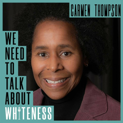 episode We Need To Talk About Whiteness - with Carmen Thompson artwork