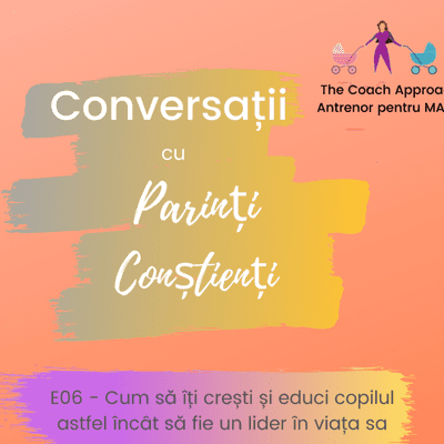 episode E06 - Cum să îți crești și educi copilul astfel încât să fie lider în viața sa (Interviu Adriana Zamfir - autor cărți dezvoltare copii) artwork