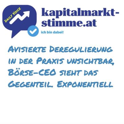 episode kapitalmarkt-stimme.at daily voice 128/365: Avisierte Deregulierung in der Praxis unsichtbar, Börse-CEO sieht das Gegenteil. Exponentiell artwork