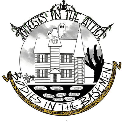 Ghosts in the Attic Bodies in the Basement