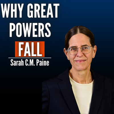episode #60 Sarah C.M. Paine: How Superpowers Self-Destruct: Russian, Chinese & American Grand Strategy artwork