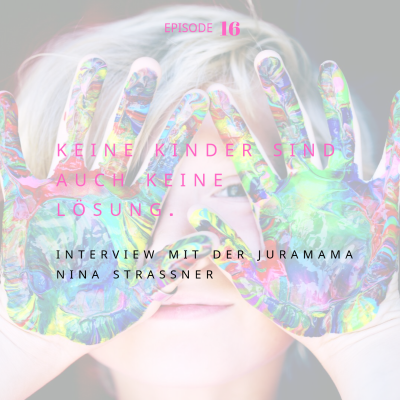 episode Teil 2: Keine Kinder sind auch keine Lösung- Interview mit der Juramama Nina Strassner artwork