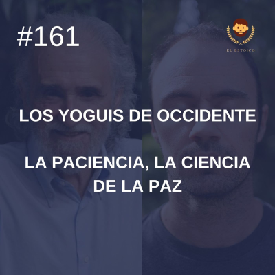 episode #161: La paciencia, la ciencia de la paz, con Ramiro Calle (Los Yoguis de Occidente) artwork