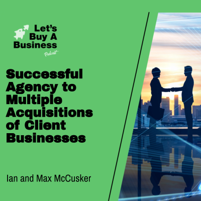 episode Successful Agency to Multiple Acquisitions of Client Businesses with Ian and Max McCusker artwork