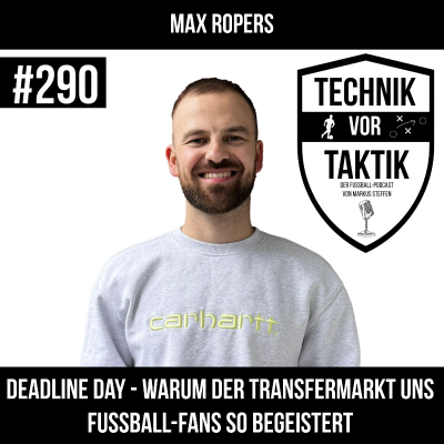 episode #290 Deadline Day: Warum der Transfermarkt uns Fußball-Fans so begeistert - mit Max Ropers artwork