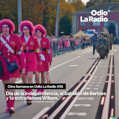 episode Otra Semana en Odio La Radio #55: Día de la independencia, el batallón de Barbies y te extrañamos Wilson. artwork