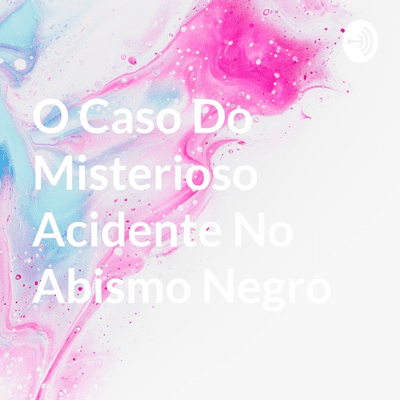 O Caso Do Misterioso Acidente No Abismo Negro