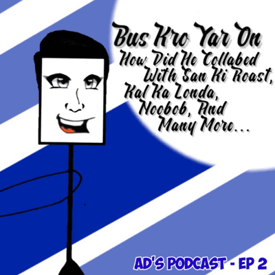 episode AD'S PODCAST - Bus Kro Yar On How He Collabed With Kal Ka Londa, San Ki Roast & Noobob & Many More artwork