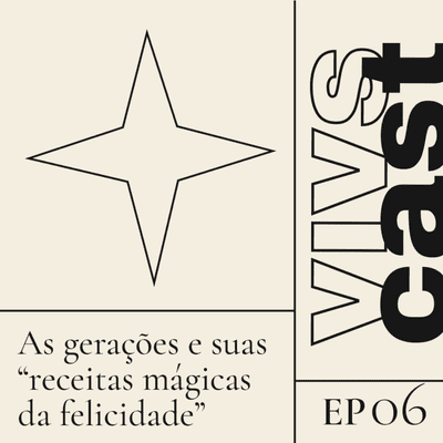 episode #6 As gerações e suas "receitas mágicas da felicidade" artwork