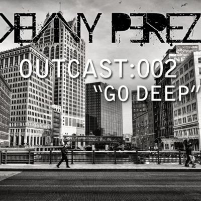 episode Kenny Perez - Outcast:002 - "Go Deep" artwork