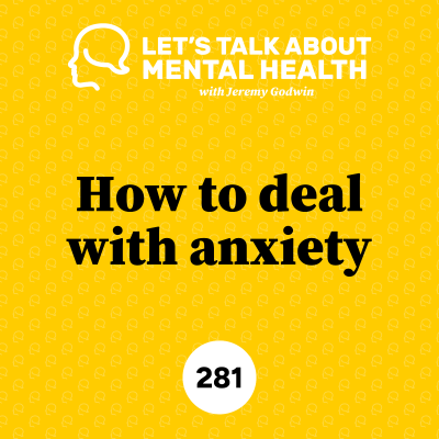 episode How to deal with anxiety (and stop it from controlling you) (Episode 281) artwork