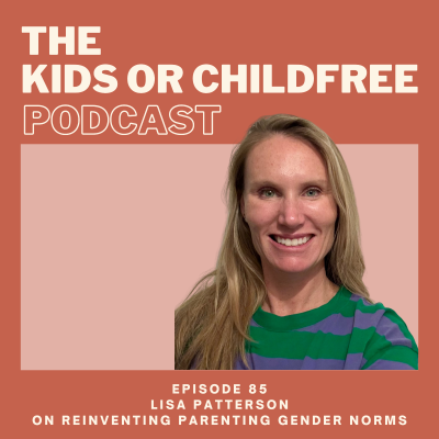 episode 85. Lisa Patterson on Reinventing Parenting Gender Norms artwork