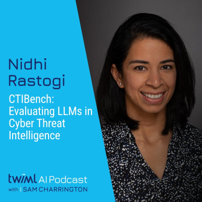 episode CTIBench: Evaluating LLMs in Cyber Threat Intelligence with Nidhi Rastogi - #729 artwork