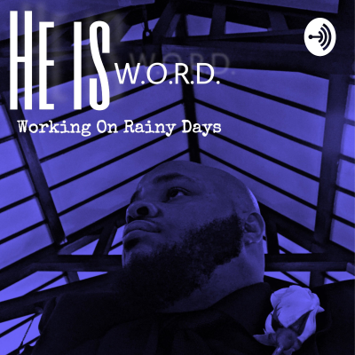 He Is W.O.R.D. (Working On Rainy Days)